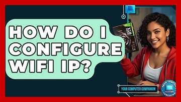 How Do I Configure WiFi IP? | Your Computer Companion