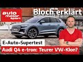 Top oder Flop? Der Audi Q4 50 e-tron im E-Auto-Supertest - Bloch erklärt #153 | ams