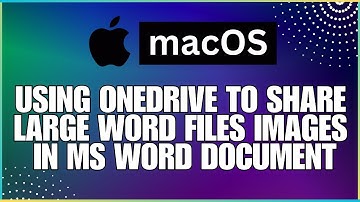 How To Use OneDrive to Share Large Word Files In a Microsoft Word Document-For MAC Users