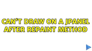 Can't draw on a JPanel after repaint method (2 Solutions!!)
