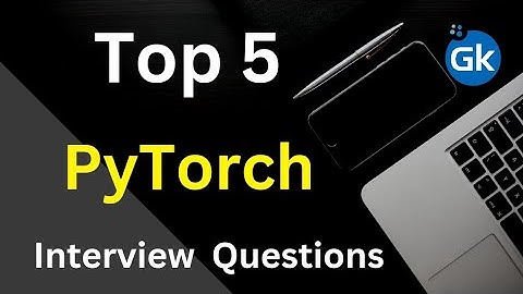 Pytorch Interview Questions | Interview Questions for Pytorch Framework |