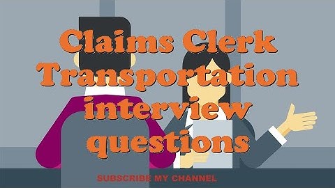 Claims Clerk Transportation interview questions