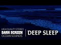 4K All You Need To Fall Asleep - Ocean Sounds For Deep Sleeping With A Dark Screen And Rolling Waves