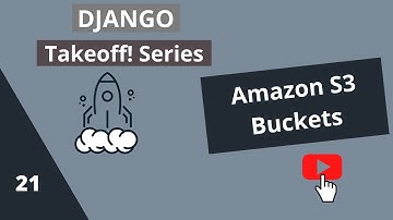 Django Takeoff! Series — Amazon S3 Buckets (AWS S3) #21 | Beginner Django Course
