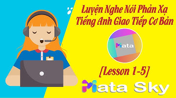 Luyện Nghe Nói Phản Xạ Tiếng Anh Giao Tiếp Cơ Bản [Lesson: 1 - 5] || Miata Sky