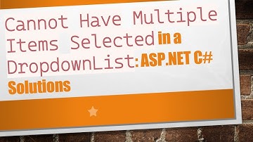 Cannot Have Multiple Items Selected in a DropdownList: ASP.NET C# Solutions