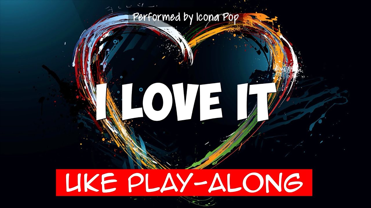I Love It (ukulele playalong) Key C YouTube