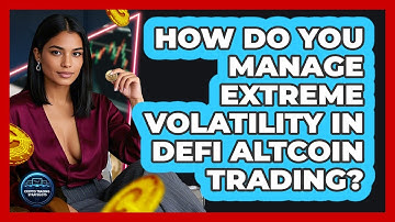 How Do You Manage Extreme Volatility In DeFi Altcoin Trading? - Crypto Trading Strategists