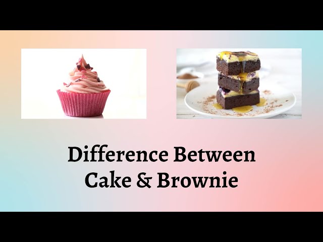 What's the difference between a cake and a brownie? - Quora