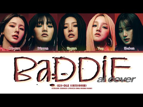 [AI Cover] (G)I-DLE 'Baddie' Lyrics ((여자)아이들 'Baddie' 가사) (Color Coded Lyrics Han/Rom/Eng)