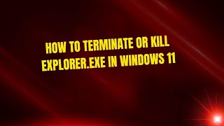 How to Terminate or Kill Explorer.exe in Windows 11