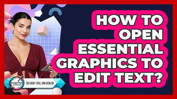 How To Open Essential Graphics To Edit Text?