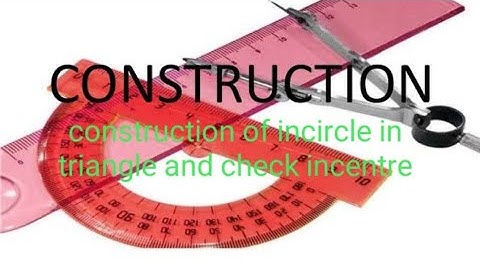 Construction of incircle intriangle and check incentre