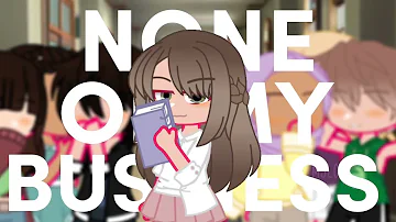 none of my business | GCMV [OLD]