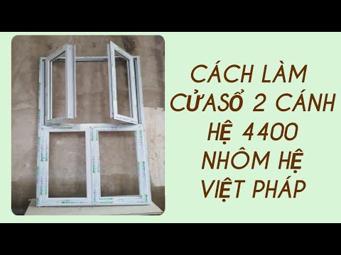 Cách làm cửa sổ 2 cánh hệ 4400 nhôm hệ Việt Pháp - YouTube