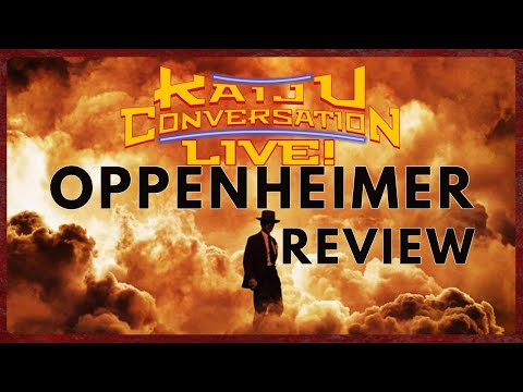 Kaiju Conversation LIVE! Episode 6: Oppenheimer Review