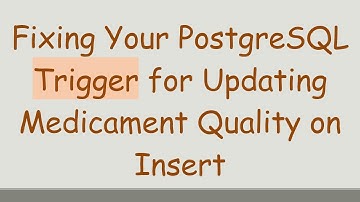 Fixing Your PostgreSQL Trigger for Updating Medicament Quality on Insert
