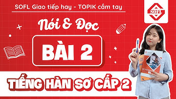 BÀI 2 LUYỆN NÓI - ĐỌC TIẾNG HÀN TỔNG HỢP SƠ CẤP 2 | HỌC TIẾNG HÀN ONLINE