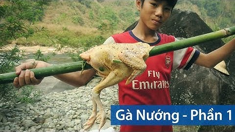 GÀ NƯỚNG KIỂU TÂY BẮC - Phần 1 | Grilled Chicken - P1