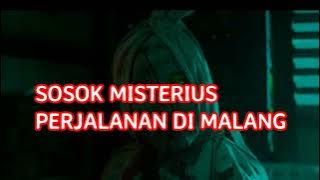 🔴SOSOK MISTERIUS SAAT PERJALANAN DARI MALANG