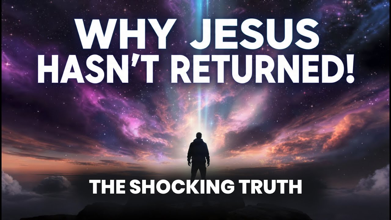 Why Jesus Hasn’t Returned Yet | Biblical Truth About His Second Coming