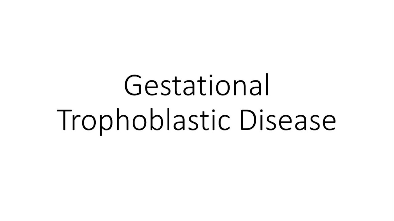 Gestational Trophoblastic Disease (GTD) - Obstetrics and Gynecology