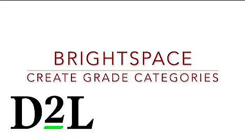 Brightspace Gradebook 2: Create Grade Categories to Organize Your Gradebook and Assign Weights