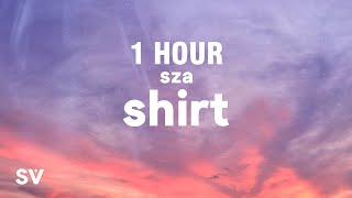 [1 HOUR] SZA - Shirt (Lyrics)