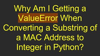 Why Am I Getting a ValueError When Converting a Substring of a MAC Address to Integer in Python