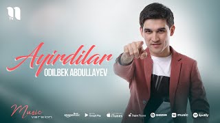 Odilbek Abdullayev - Ayirdilar (audio 2021) Resimi