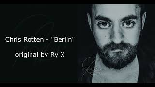 Chris Rotten - Berlin (Ry X Cover)