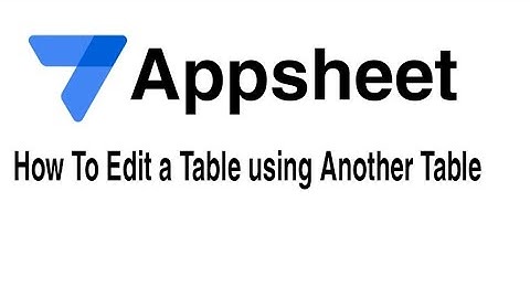 How To Modify a Data Table from Another Table in Appsheet