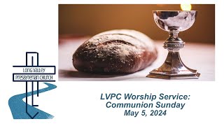 May 5, 2024 Worship Service at LVPC-10:00 AM/Communion