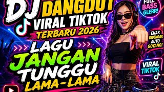 Dj Dangdut Viral Tiktok Terbaru 2026  Lagu Jangan Tunggu Lama  Lamaahzaghaisanardhani 