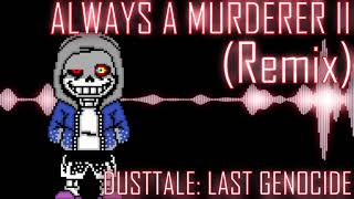 Always A Murderer II [REMIX/COVER] (Dusttale: Last Genocide)