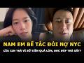 Nam Em bế tắc đòi nợ NYC, cầu xin trả vì số tiền quá lớn, BHC đáp trả gắt?
