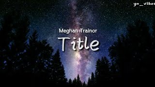 Meghan Trainor - Title (Lyrics) | Gimme that title, title