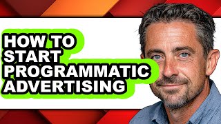 How to Start Programmatic Advertising - Step by Step
