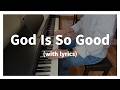God Is So Good | Peaceful Piano Hymn Cover (With Lyrics)
