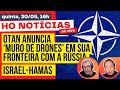 Otan anuncia muro de drones em sua fronteira com a rssia israelhamas e mais hon de 3005 16h