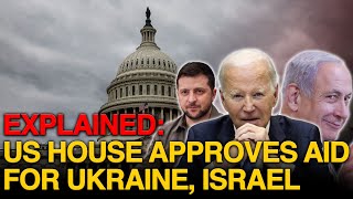 EXPLAINED: US House Approves Aid For Ukraine, Israel