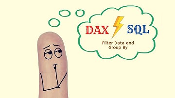 Power BI - DAX vs SQL Part 5: Filter Data and Filter plus Group by