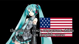 The intense voice of Hatsune Miku but it’s an English cover