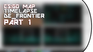 CS:GO SDK Time Lapse [DE_FRONIER] [PART 1]