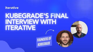 Full Iterative Final Interview with Kubegrade Guide