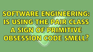 Software Engineering: Is using the Pair class a sign of primitive obsession code smell? Profile
