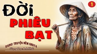 Nghe Truyện Này Hay Quá Quên Cả Ăn Cơm - Đời Phiêu Bạt Tập 1 | RADIO Truyện Đêm Khuya