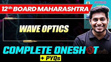WAVE OPTICS - Complete OneShot + PYQs | Class 12th Physics | Maharashtra Board | Ankit Sir