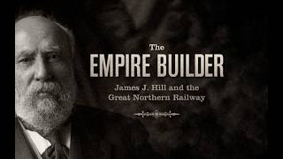 The Empire Builder: James J. Hill and the Great Northern Railway | Official Trailer