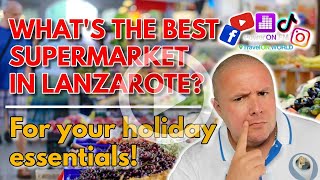 What is the best Lanzarote supermarket to get a big shop and your essentials when on holiday?